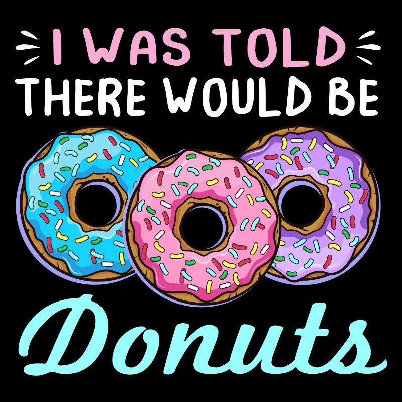 I Was Told There Would Be Donuts Funny Doughnut