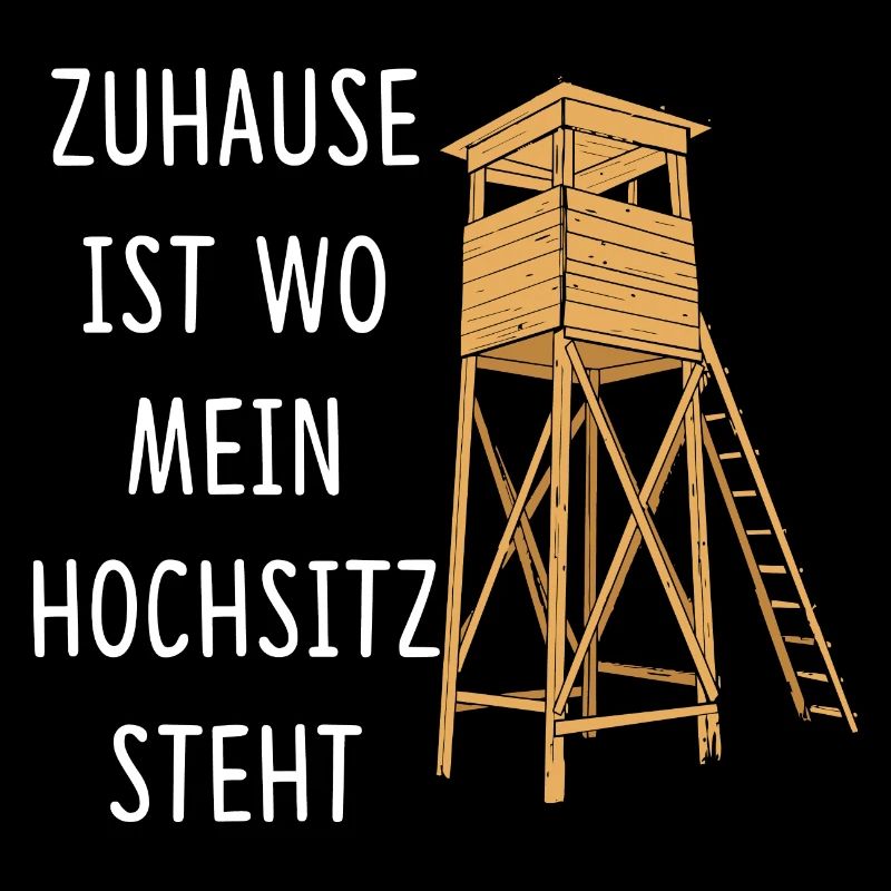 Zuhause Ist Wo Mein Hochsitz Steht Jäger Jagd
