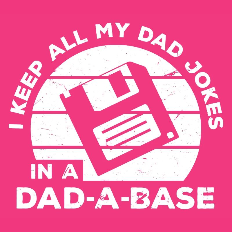 I Keep All My Dad Jokes In A Dad A Base Diskette