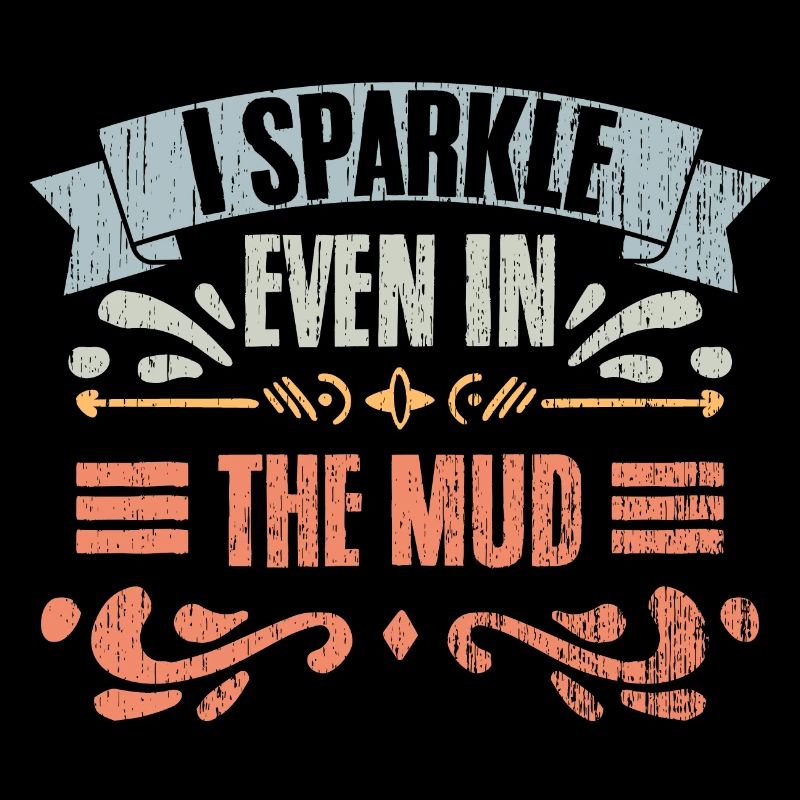 I Sparkle Even In The Mud Vintage Mud Runner A