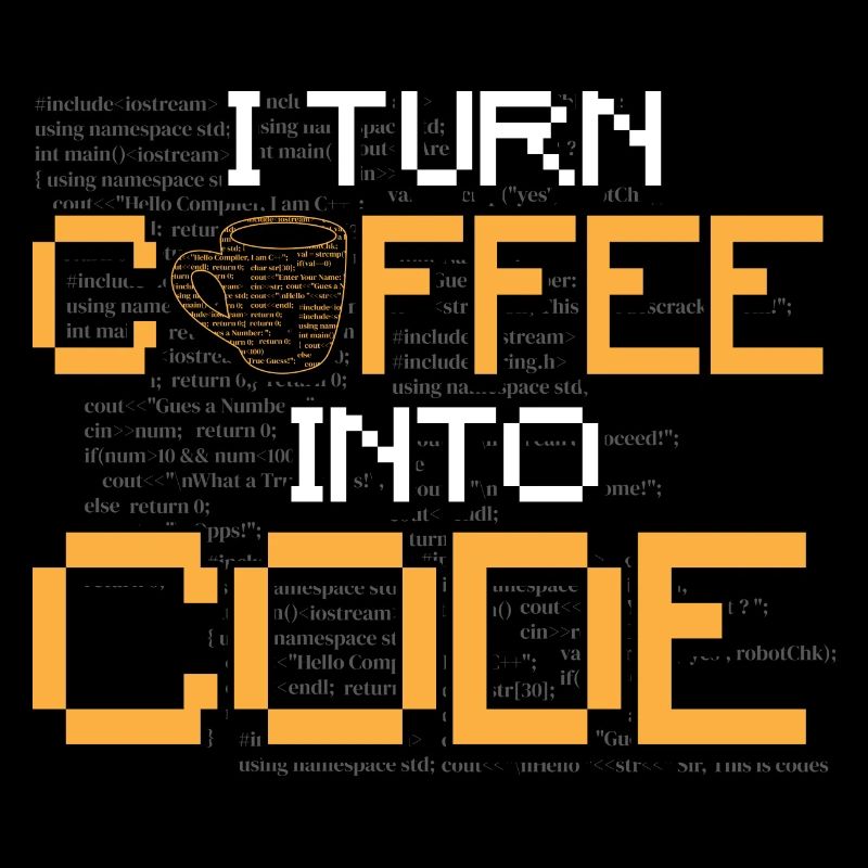 I Turn Coffee Into Code - Programmer Software