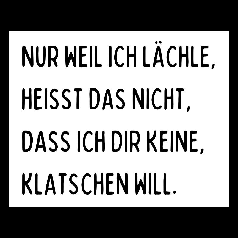 Nur weil ich lächle heißt das nicht dass ich dir