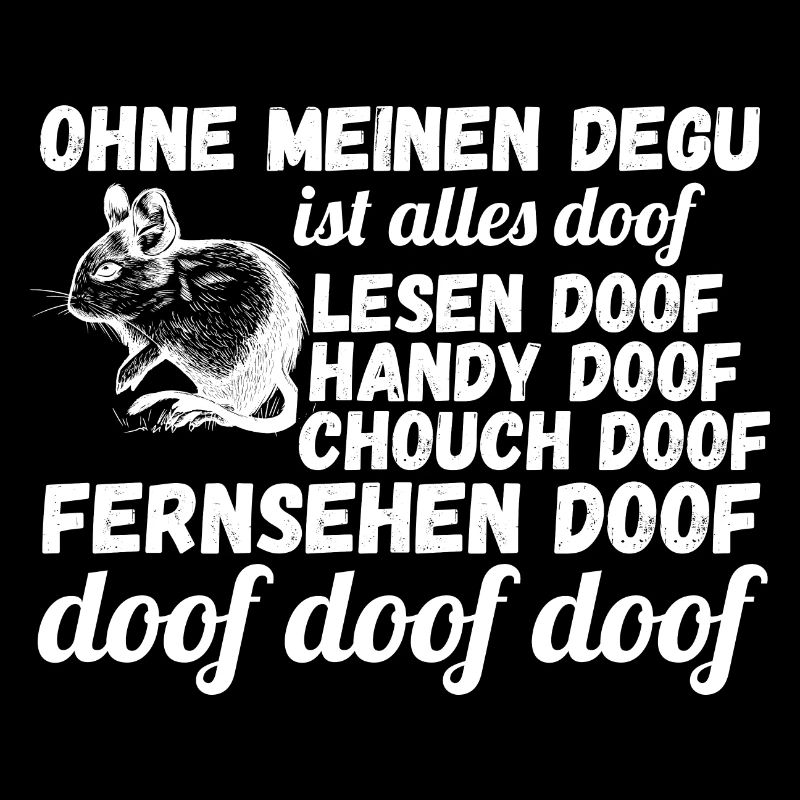 Ohne meinen Degu ist alles doof