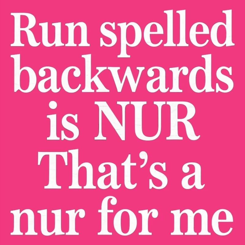 Run Spelled Backwards Is Nur That's A Nur For Me10