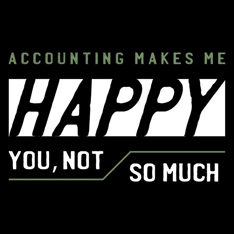Accounting Makes me Happy - Accountant Funny Gift
