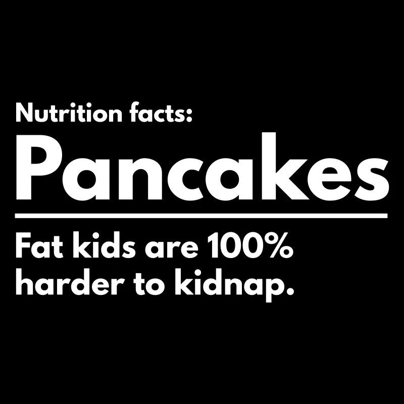Crêpes. Les enfants gros sont 100% plus difficiles à kidnapper.