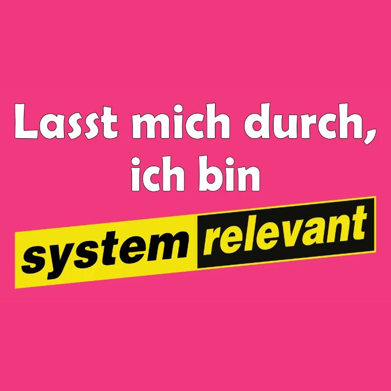 Lasst mich durch - ich bin systemrelevant