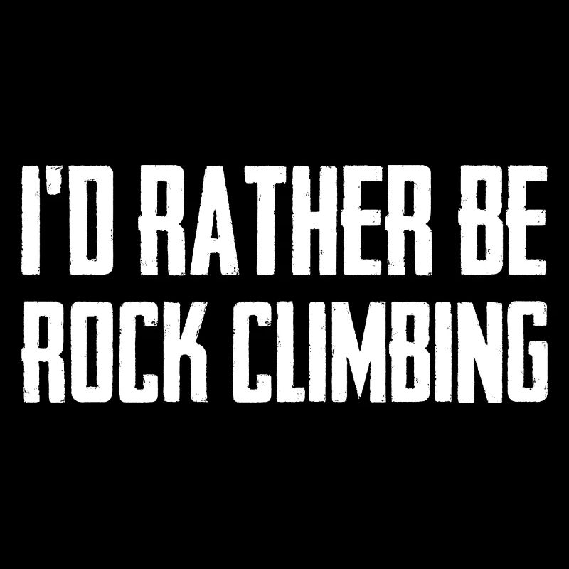 I'd Rather Be Rock Climbing