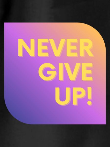 NEVER GIVE UP