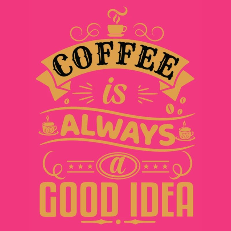 Coffee is always a good idea