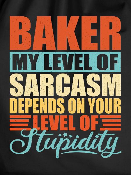 Baker sarcasm Funny baker