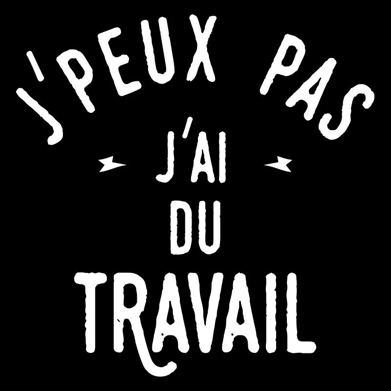 j'peux pas j'ai du travail