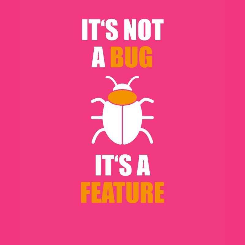 Not a Bug is a feature Programmer Coding Nerd