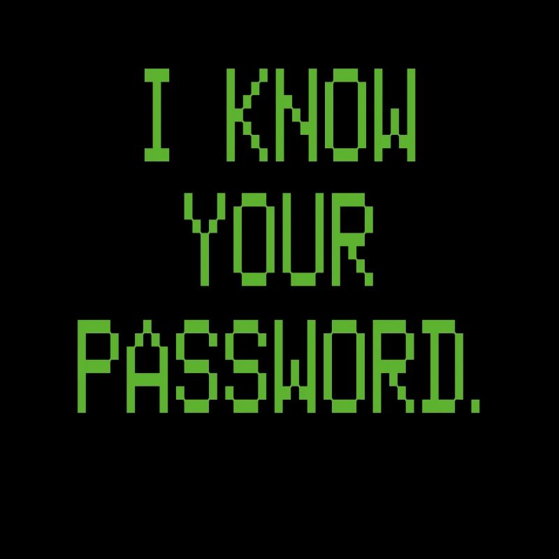 I KNOW YOUR PASSWORD