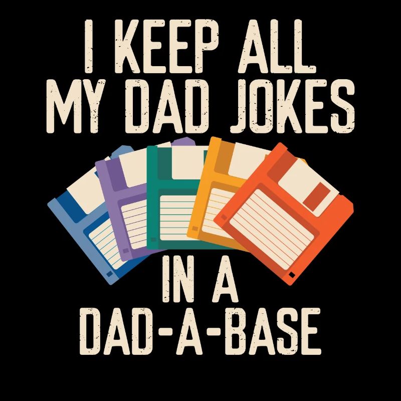 I Keep All My Dad Jokes In A Dad-A-Base