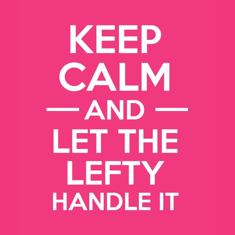 Keep Calm And Let The Lefty Handle It