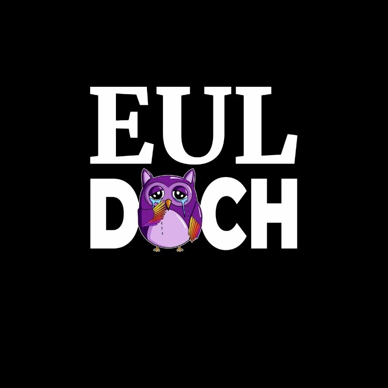 mit Wortwitz Eul Doch statt Heul Doch