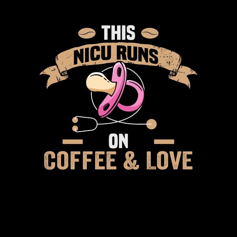 This NICU runs on coffe & Love Krankenschwester