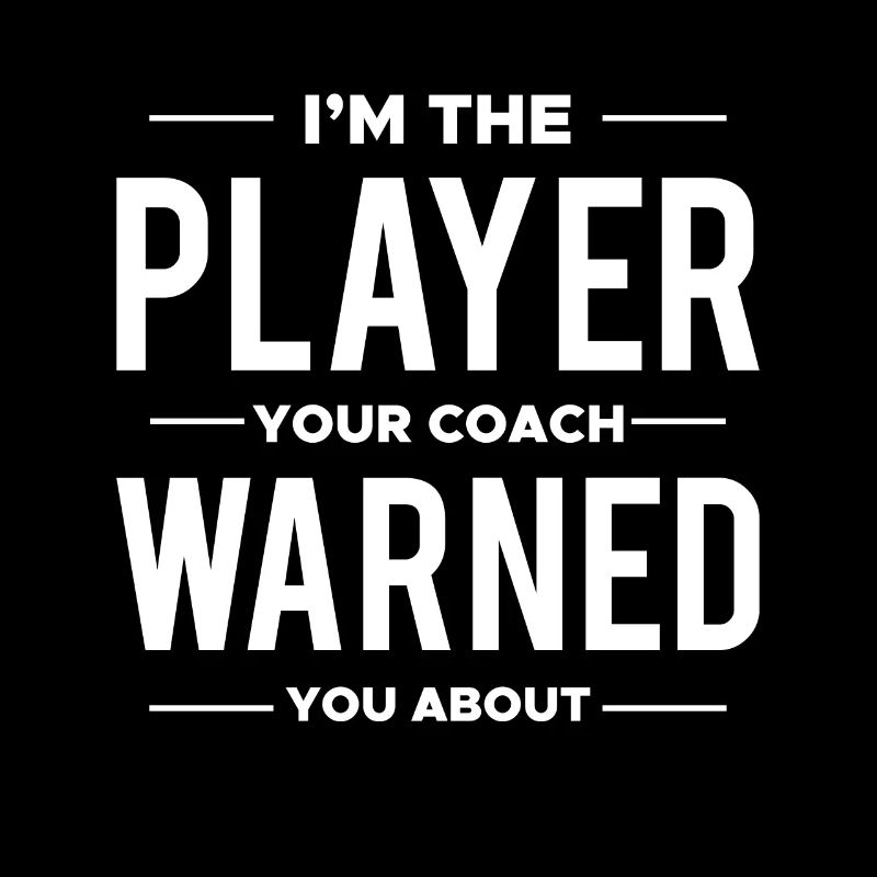 I´m The Player Your Coach Warned You About