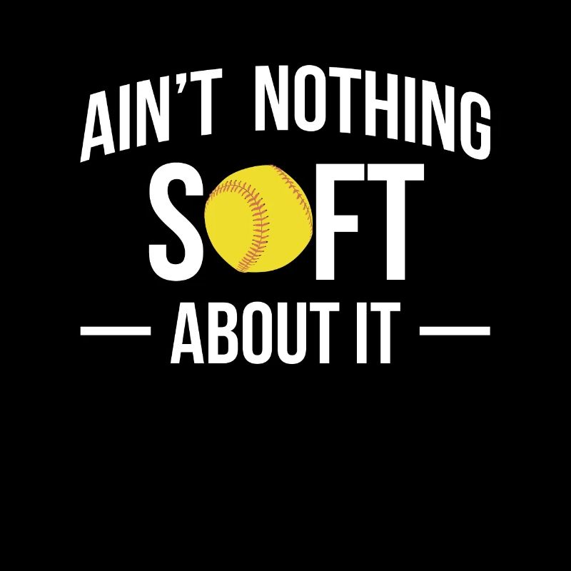 Ain ́t Nothing Soft About It Softball Shirt