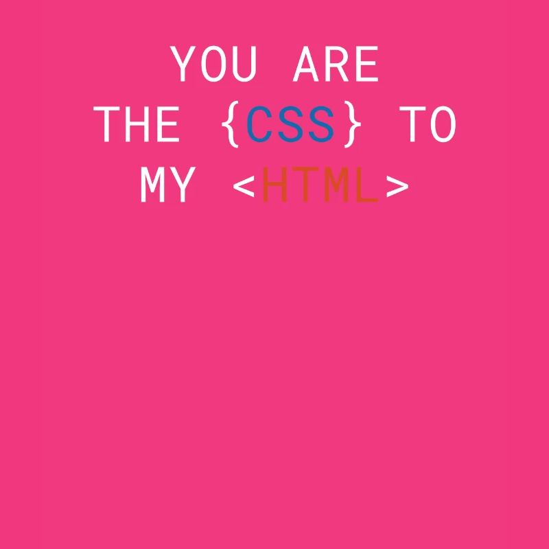 Vous êtes le CSS de mon HTML Cute