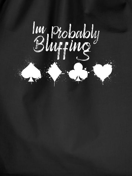I'm probably bluffing funny