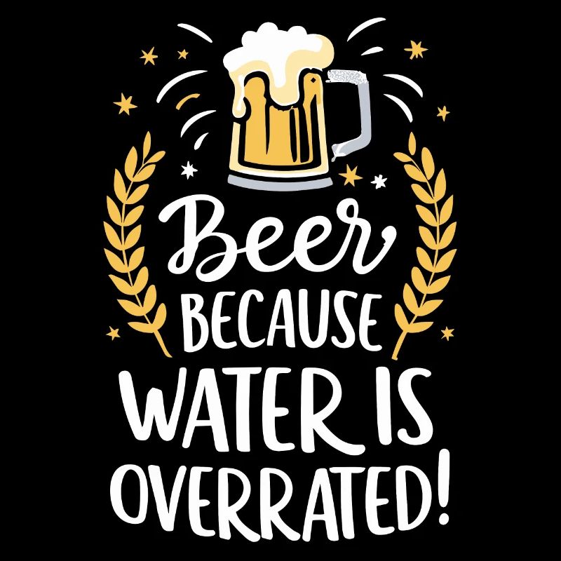 Bière parce que l’eau est surestimée Bière Buveur de bière
