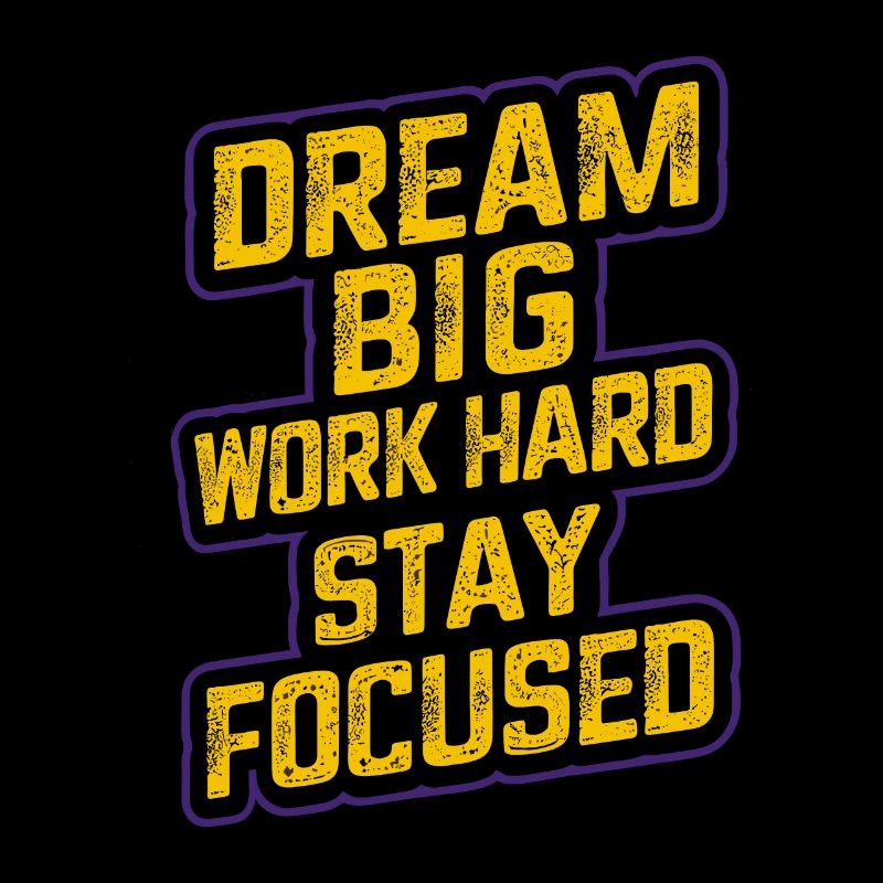 DREAM BIG WORK HARD STAY FOCUSED