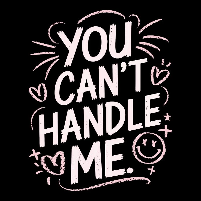 You Can Not Handle Me