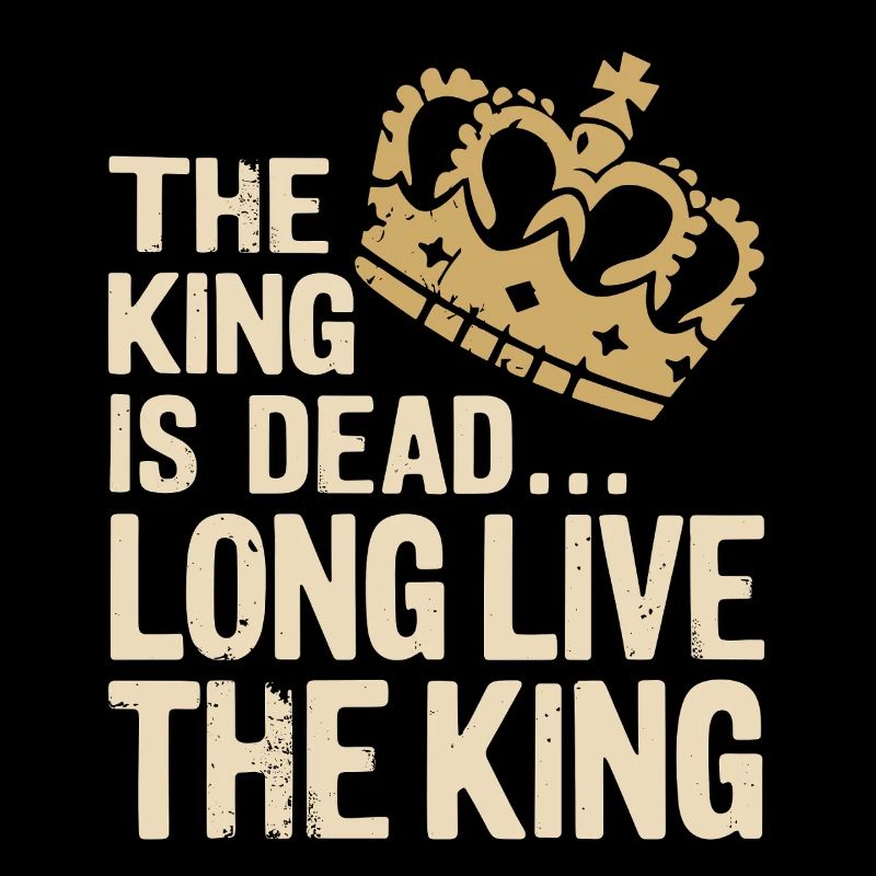 The King is Dead long live the King Zitat Sprüche