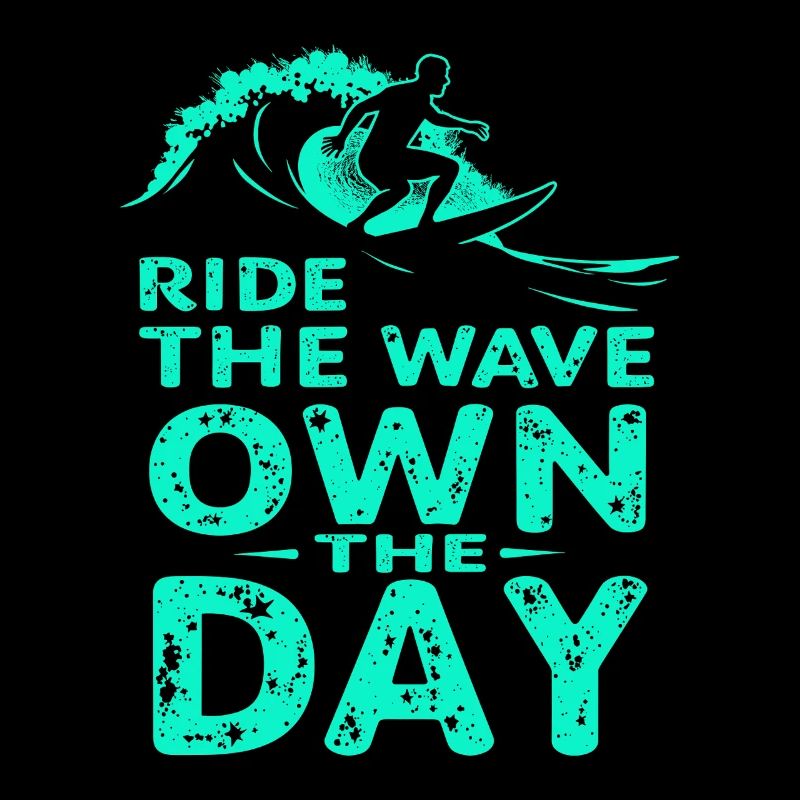Surfer Ride the Wave – Own the Day Saying