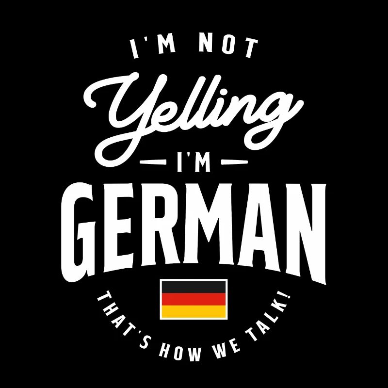 I'm not yelling I'm German Funny German Pride