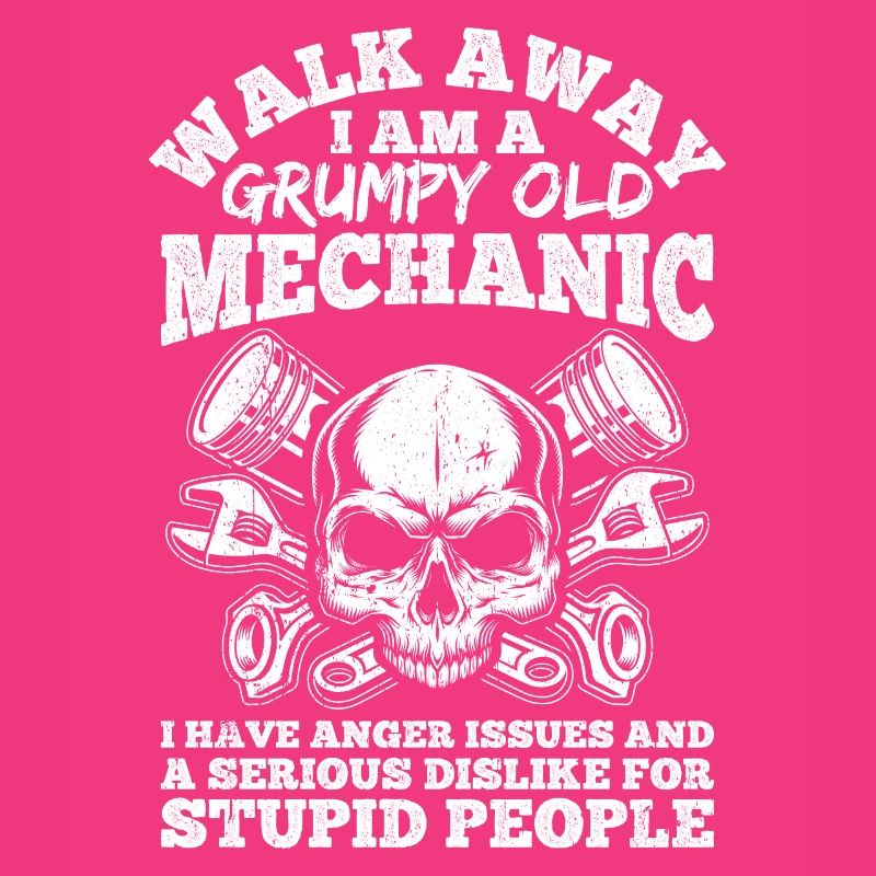 Walk Away I'm a grumpy old mechanic