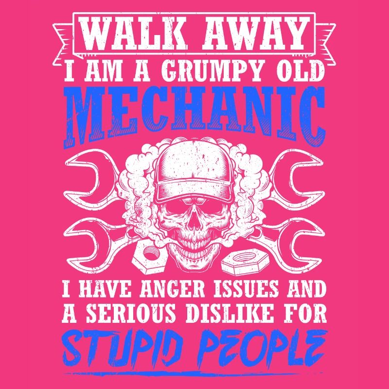 Walk Away I'm a grumpy old mechanic