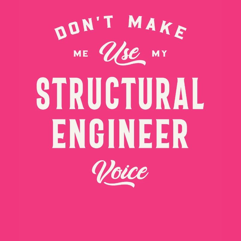 Don't Make Me Use My Structural Engineer Voice