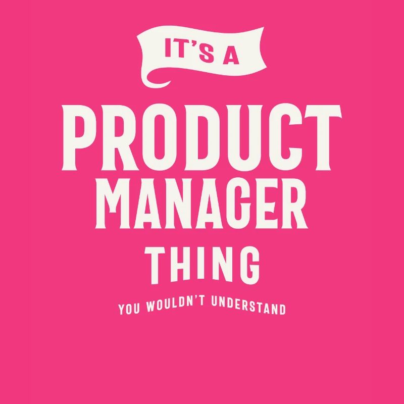 It’s a Product Manager Thing