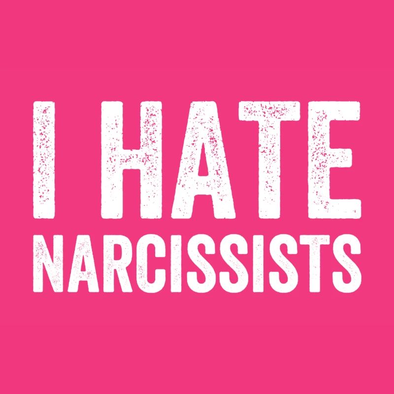 I hate narcissists