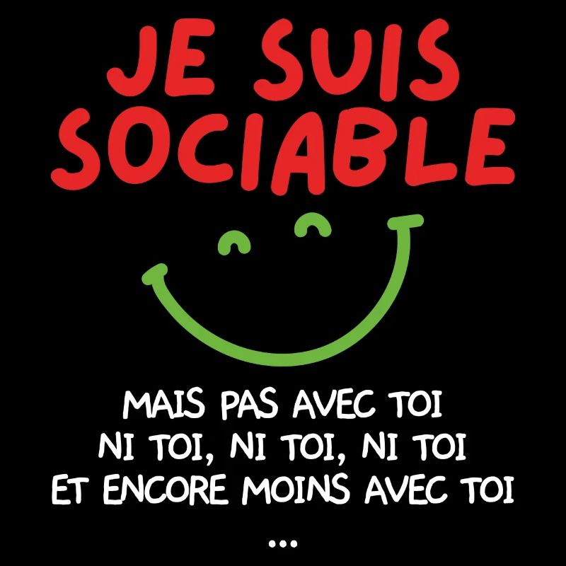 Je suis sociable mais pas avec toi