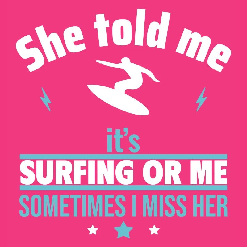 Sie sagte, es ist das Surfen oder ich