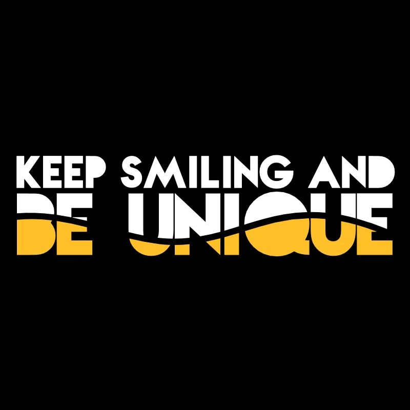 KEEP SMILING and be UNIQUE original awesome design