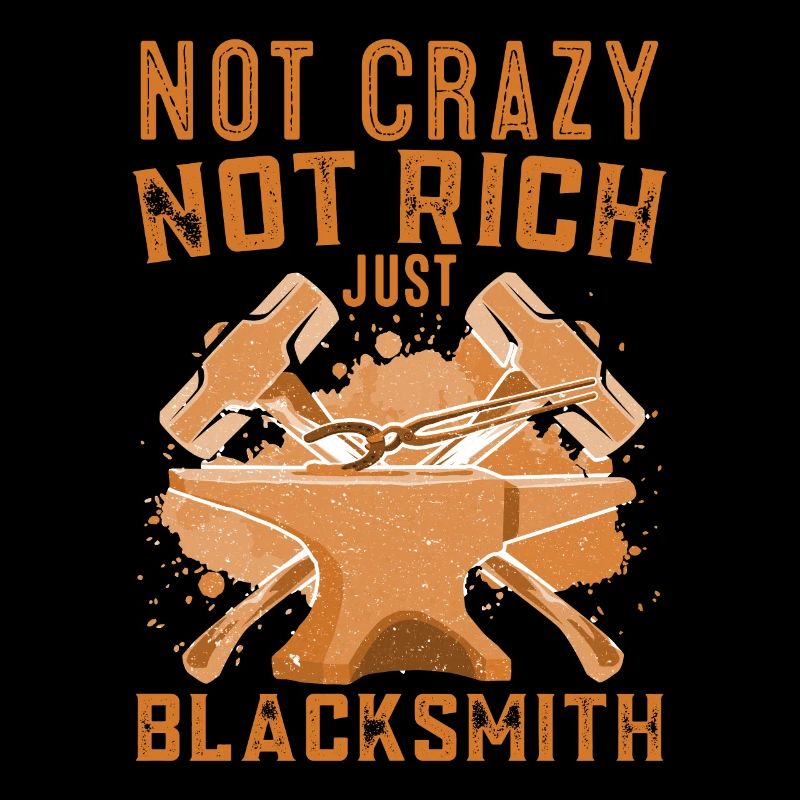 Not Crazy Not Rich Just Blacksmith Gift Idea