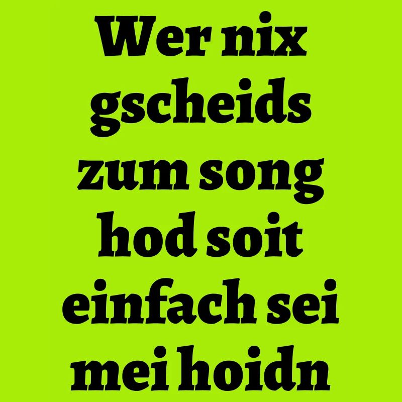 Wer nix gscheids... - bayerischer Spruch