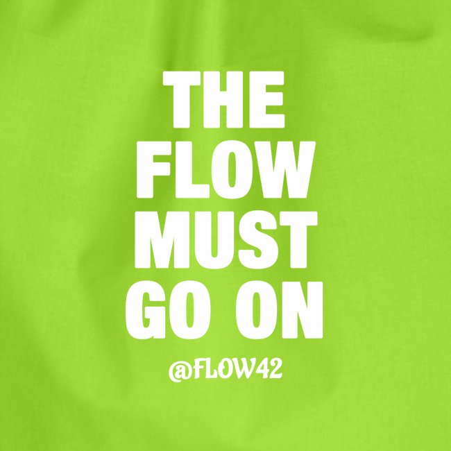 THE FLOW MUST GO ON