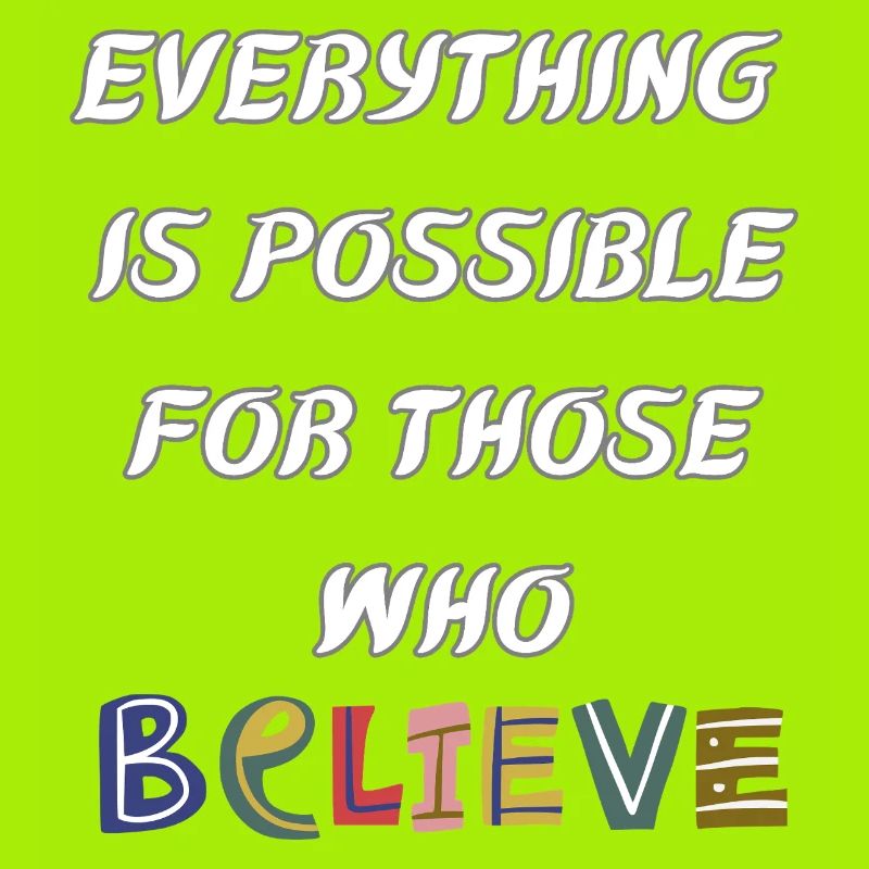 Everything is possible to him who believes