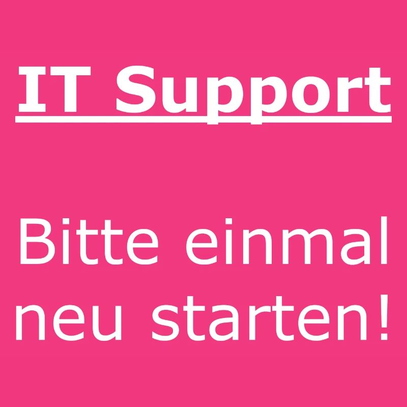 IT Support - Bitte einmal neu starten!