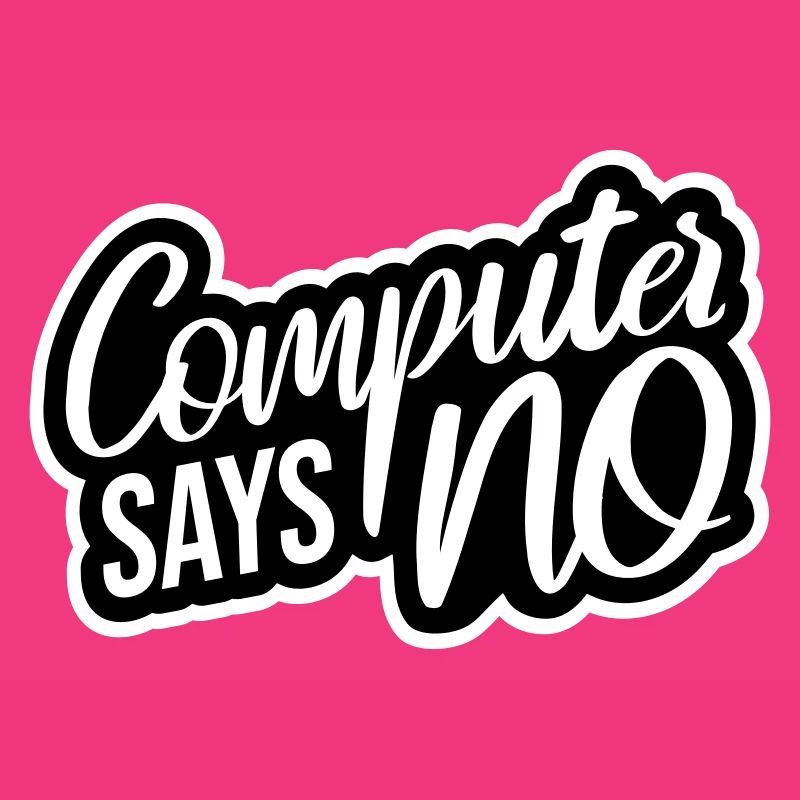 Computer Says No Funny Programmer Nerd Technique