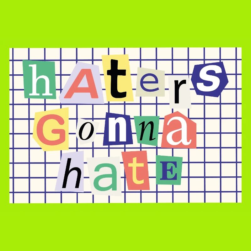 Haters Gonna Hate - Déclaration de style de collage