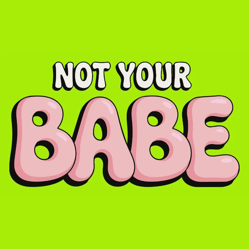 Not Your Babe - Statement Bubble Schrift