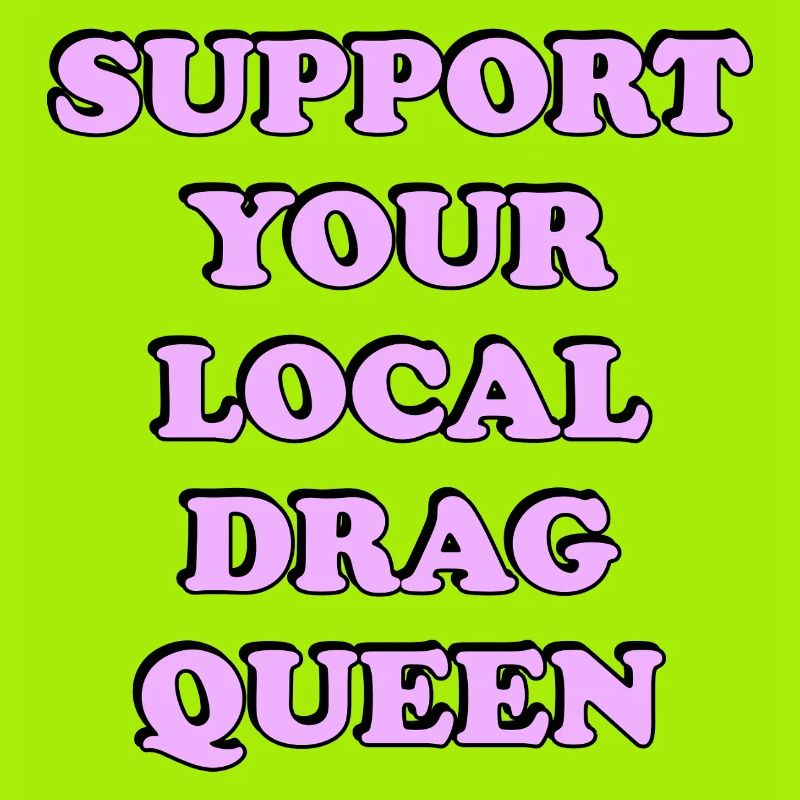 Support Local Drag Queen