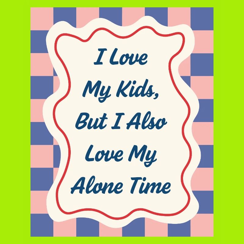 I Love my Alone Time – Eltern-Statement